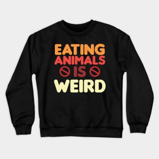 eating animals is weird Crewneck Sweatshirt